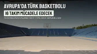 Avrupa Basketbolunda Türk Takımları Yeni Sezonda Sahne Alacak
