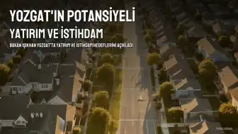 Bakan Işıkhan: Yozgat'ın potansiyelini yatırıma ve istihdama dönüştüreceğiz