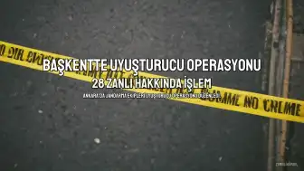 Başkent'te Uyuşturucu Operasyonu: 28 Zanlı Hakkında Adli İşlem