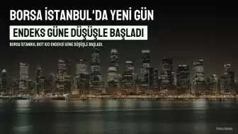BIST 100 Endeksi Güne Düşüşle Başladı