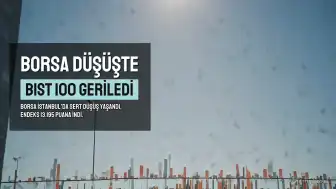 Borsa İstanbul'da Sert Düşüş: BIST 100 Endeksi Yüzde 5'e Yakın Değer Kaybetti