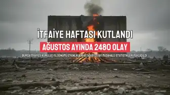 Bursa İtfaiyesi'nden Kuruluş Yıldönümü Etkinlikleri ve Ağustosta Müdahale Edilen Olaylar