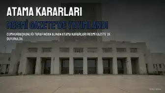 Cumhurbaşkanlığı Atama Kararları Resmi Gazete'de Yayımlandı