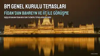 Dışişleri Bakanı Fidan, Bahreynli ve İİT'li mevkidaşlarıyla New York'ta bir araya geldi
