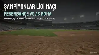 Fenerbahçe'nin Roma ile Perşembe Günü Oynayacağı Şampiyonlar Ligi Maçı Gündemde