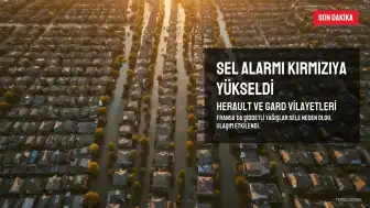 Fransa'da Herault ve Gard Vilayetlerinde Sel Riski Nedeniyle Kırmızı Alarm Verildi