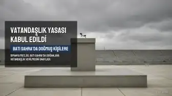 İspanya'dan Batı Sahra'da Doğmuş Kişilere Vatandaşlık Adımı