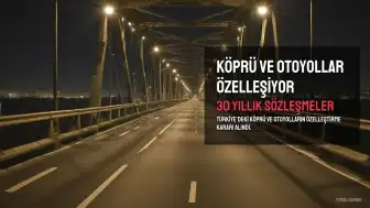 Köprü ve Otoyollar Özelleştiriliyor: Cumhurbaşkanlığı Kararı Resmi Gazete'de Yayımlandı
