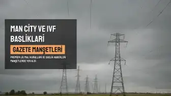 Man City Mali Sorunlari ve Kuresel IVF Felaketi Gazete Manşetlerinde
