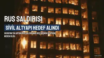 Rusya'nın Ukrayna'daki Sivil Altyapıya Yönelik Saldırıları Artıyor: Beş Ölü