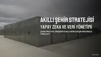 Şehir Yönetiminde Yeni Dönem: Yapay Zeka ve Veri Yönetimi Odaklı Strateji Uygulamaya Konuldu