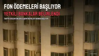 Tasfiye Edilen Fon Ödemeleri İçin Yeni Detaylar: Süreç ve Bankalar Belli Oldu