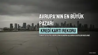 Türkiye, Kredi Kartı Sayısında Avrupa'nın En Büyük Pazarı Oldu
