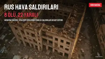 Ukrayna'da Rus Hava Saldırıları: 8 Ölü, 22 Yaralı