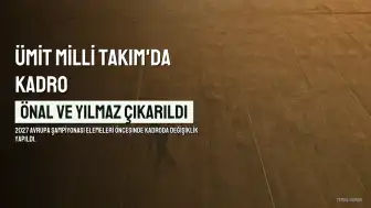Ümit Milli Takım'da Kadro Değişikliği: Başar Önal ve Berkay Yılmaz Kadrodan Çıkarıldı