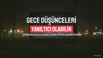 Uzman Psikolog Beste Çokaygil'den Gece Düşünceleri Hakkında Uyarı: 'Yanıltıcı Olabilir'