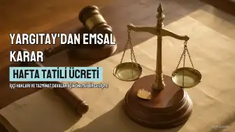 Yargıtay'dan Milyonlarca İşçiyi İlgilendiren "Hafta Tatili" Kararı