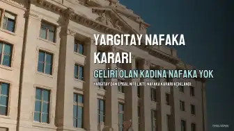 Yargıtay'dan Nafaka Kararı: Düzenli Geliri Olan Kadına Yoksulluk Nafakası Bağlanamaz