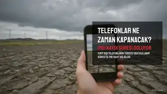 Yurt Dışı Telefonlarda IMEI Kaydı Süresi ve Kapanma Zamanı: 2026 Güncellemesi