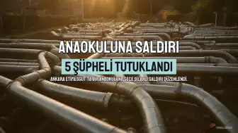 Ankara'da Anaokuluna Silahlı Saldırı Düzenleyen 5 Şüpheli Tutuklandı