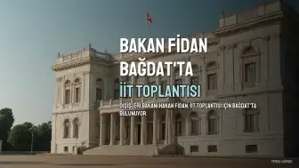 Bakan Fidan Bağdat'ta: Gazze ve Kıbrıs Dosyaları Gündemde