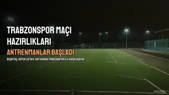 Beşiktaş, Trabzonspor Maçı Hazırlıklarına Başladı
