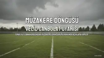 Canbolat: İsrail ile Müzakereler 'Müzakere İçin Müzakere' Döngüsüne Girdi