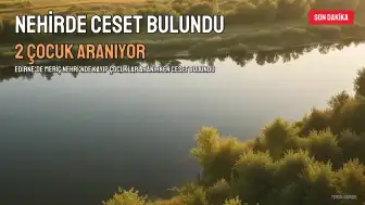 Edirne'de Meriç Nehri'nde Arama Çalışmalarında Bir Ceset Bulundu