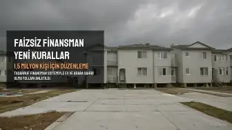 Faizsiz Ev ve Araba Hayali Kur an 1,5 Milyon Kişi İçin Yeni Düzenlemeler: Tasarruf Finansman Modeli Anlatıldı