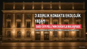 İş İnsanı Said Cem Milli, 3 Asırlık Konakta Ekolojik Yaşam Sürüyor