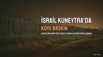 İsrail Güçleri Kuneytra'da Bir Köye Baskın Düzenledi