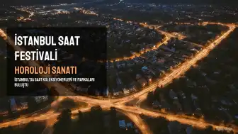 İstanbul Saat Festivali ile Horoloji Sanatına Ev Sahipliği Yaptı