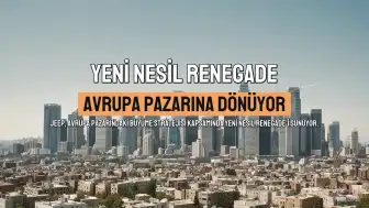 Jeep Renegade Yeni Nesliyle Avrupa Pazarına Dönüyor