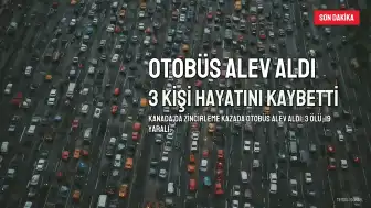 Kanada'da Zincirleme Kazada Otobüs Alev Aldı: 3 Ölü, 19 Yaralı
