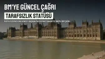 Matviyenko'dan BM'ye Tarafsızlık Statüsünü Güncelleme Çağrısı
