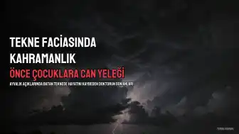Tekne Kazasında Hayatını Kaybeden Kulak Burun Boğaz Uzmanı Dr. S.B.'nün Son Anları Ortaya Çıktı
