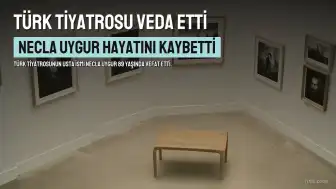 Türk Tiyatrosunun Usta İsmi Necla Uygur Hayatını Kaybetti