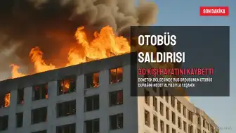 Ukrayna'da Otobüs Saldırısı: 30 Kişi Hayatını Kaybetti