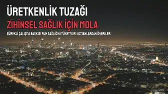 Üretkenlik Baskısı: Dinlenmemek Ruh Sağlığını Nasıl Olumsuz Etkiliyor?