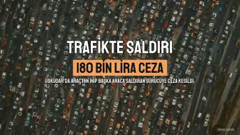 Üsküdar'da Trafikte Saldırı: Sürücü İ.B.'ye 180 Bin Lira Ceza