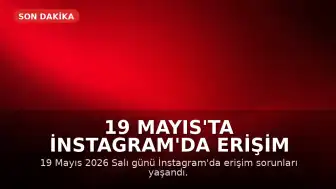19 Mayıs'ta İnstagram'da Erişim Sorunları Yaşandı: Neden Açılmıyor?