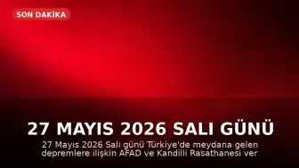 27 Mayıs 2026 Salı Günü Türkiye'de Meydana Gelen Depremler: AFAD ve Kandilli Verileri