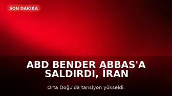 ABD Bender Abbas'a Saldırdı, İran Misilleme Yaptı
