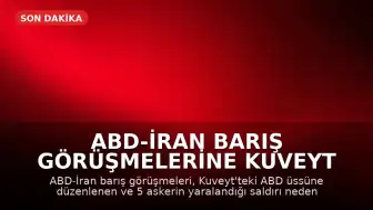 ABD-İran Barış Görüşmelerine Kuveyt Saldırısı Gölge Düştü