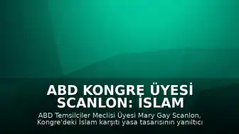 ABD Kongre Üyesi Scanlon: İslam Karşıtı Yasa Tasarısı Yanıltıcı