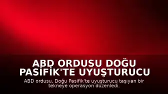 ABD Ordusu Doğu Pasifik'te Uyuşturucu Taşıyan Tekneye Saldırdı: 2 Kişi Öldü