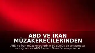 ABD ve İran Müzakerecilerinden Anlaşma Haberi: Trump'ın Onayı Bekleniyor