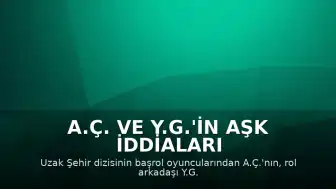 A.Ç. ve Y.G.'in Aşk İddiaları Gündemde