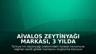 Aivalos Zeytinyağı Markası, 3 Yılda 30 Ülkede Yer Almayı Hedefliyor