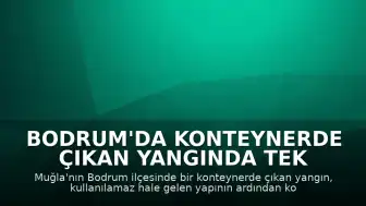 Bodrum'da Konteynerde Çıkan Yangında Tek Teselli: Yaşlı Çift Güvendeydi